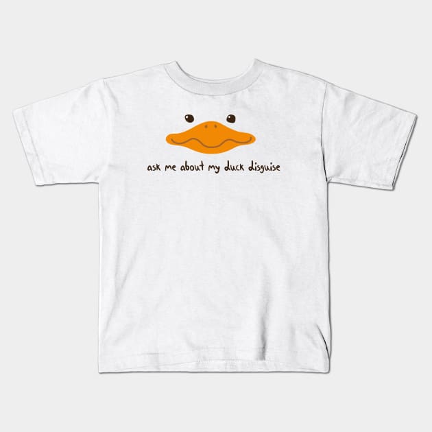 Ask Me About My Duck Disguise with duck face Kids T-Shirt by MerchSpot